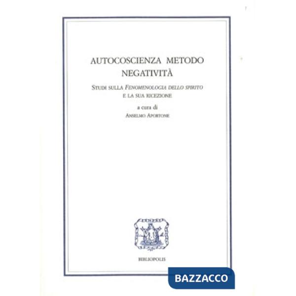 Autocoscienza, metodo, negatività. Studi sulla Fenomenologia dello Spirito e la sua ricezione