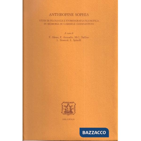Anthropine Sophia. Studi di filologia e storiografia filosofica in memoria di Gabriele Giannantoni