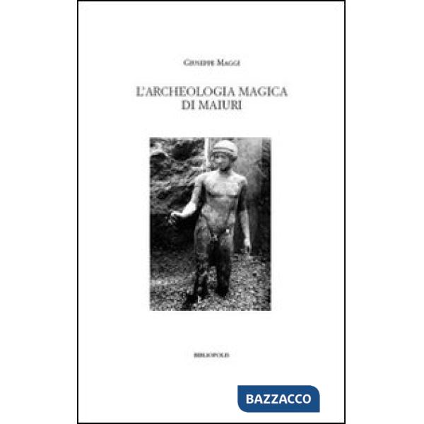 Archeologia magica di Maiuri. Ediz. illustrata (L')