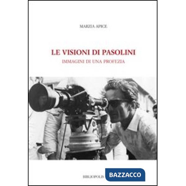 Visioni di Pasolini. Immagini di una profezia (Le)