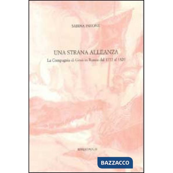 Strana alleanza. La Compagnia di Gesù in Russia dal 1772 al 1820 (Una)