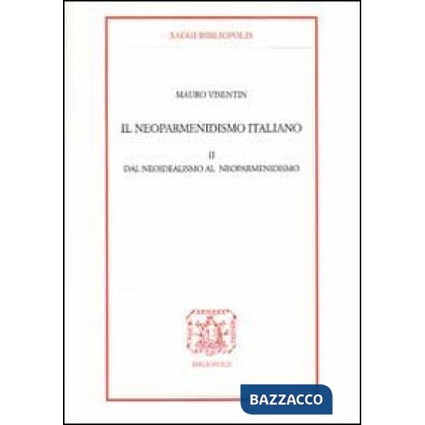Neoparmenidismo italiano (Il). Vol. 2: Dal neoidealismo al neoparmenidismo