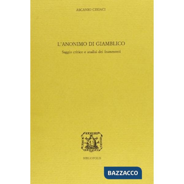 Anonimo di Giamblico. Saggi critico e analisi dei frammenti (L')