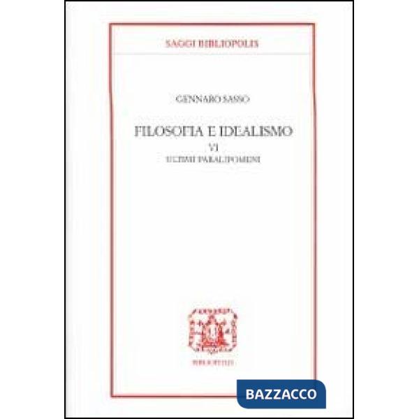 Filosofia e idealismo. Vol. 6: Ultimi paralipomeni