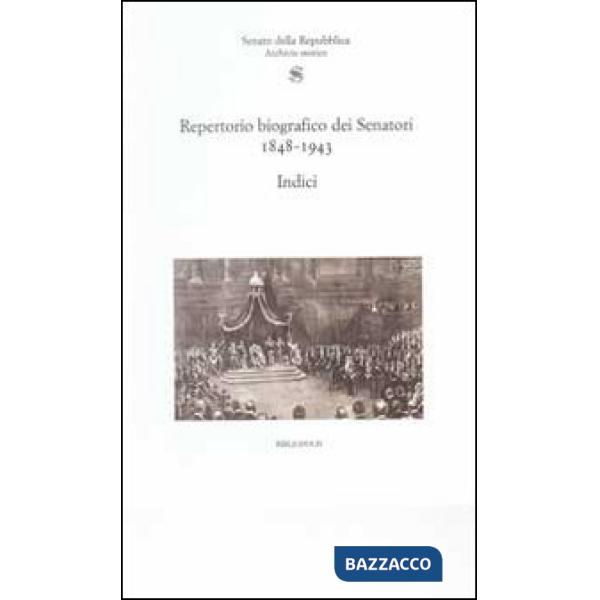Repertorio biografico senatori 1848-1943. Indici