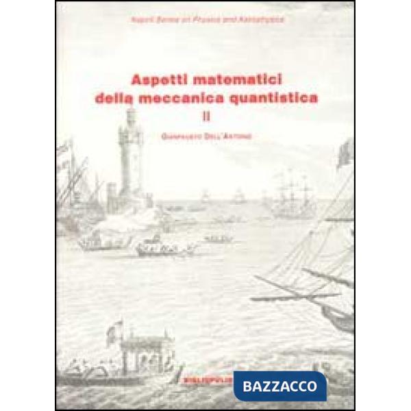 Aspetti matematici della meccanica quantistica. Vol. 2: Argomenti scelti