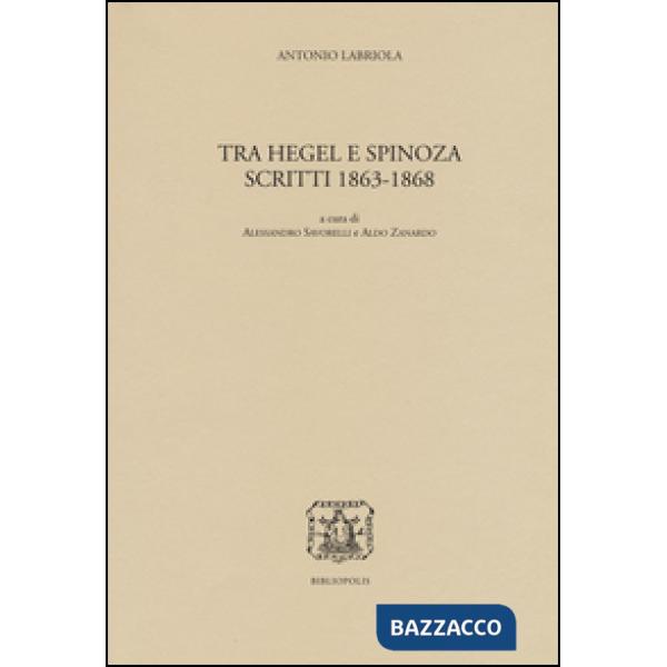 Tra Hegel e Spinoza. Scritti 1863-1868