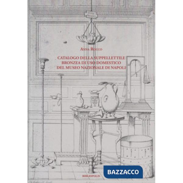 Catalogo della suppellettile bronzea di uso domestico del Museo Nazionale di Napoli