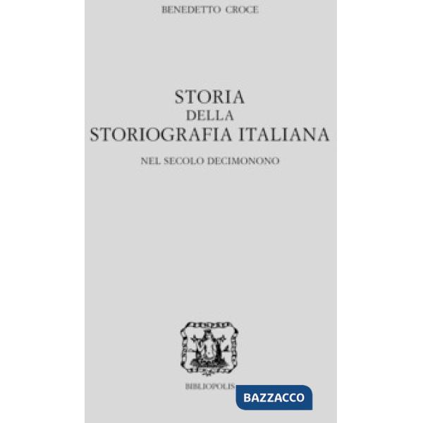 Storia della storiografia italiana nel secolo decimonono. Vol. 1-2