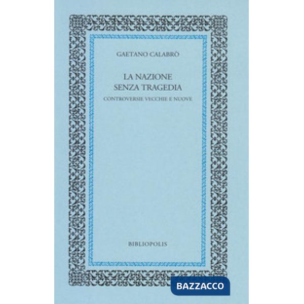 Nazione senza tragedia. Controversie vecchie e nuove (La)
