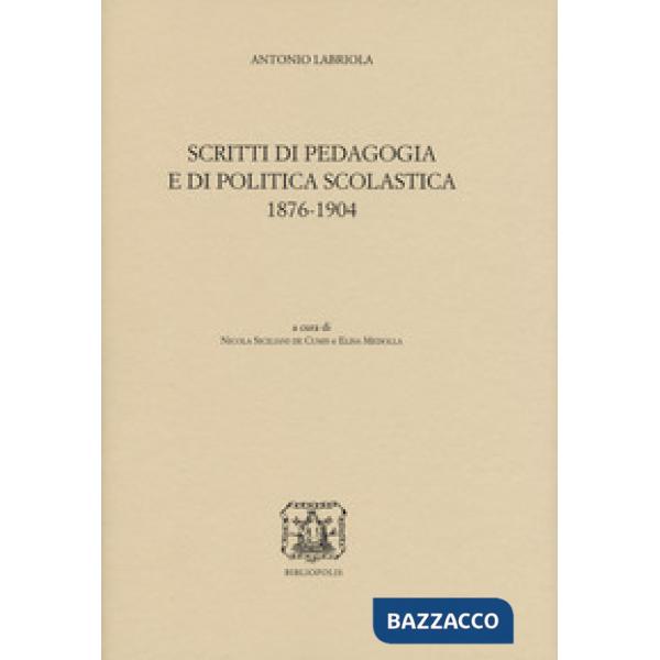 Scritti di pedagogia e di politica scolastica 1876-1904