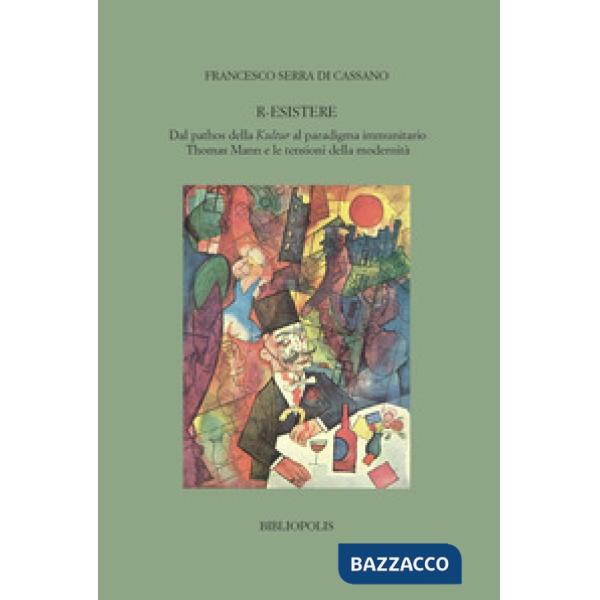 R-esistere. Dal pathos della Kultur al paradigma immunitario. Thomas Mann e le tensioni della modernità