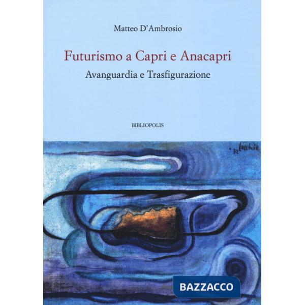 Futurismo a Capri e Anacapri. Avanguardia e trasfigurazione