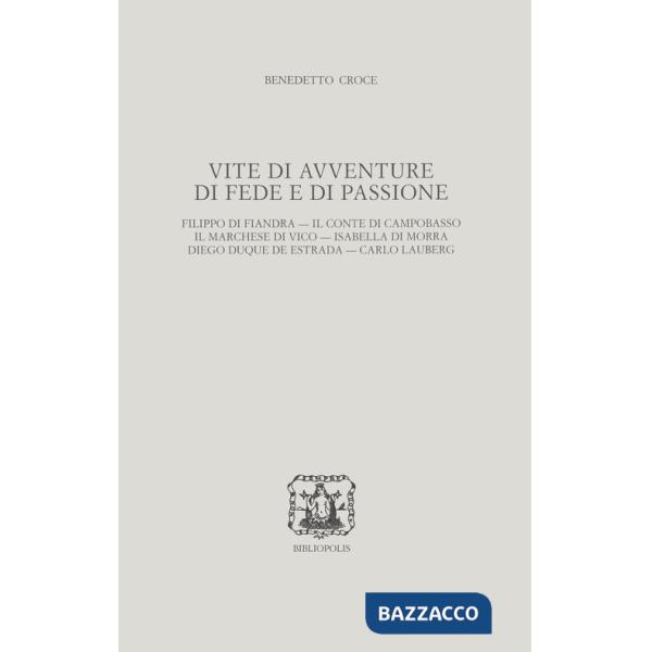 Vite di avventure di fede e di passione. Filippo di Fiandra, Il Conte di Campobasso, Il Marchese di Vico, Isabella di Morra, Die