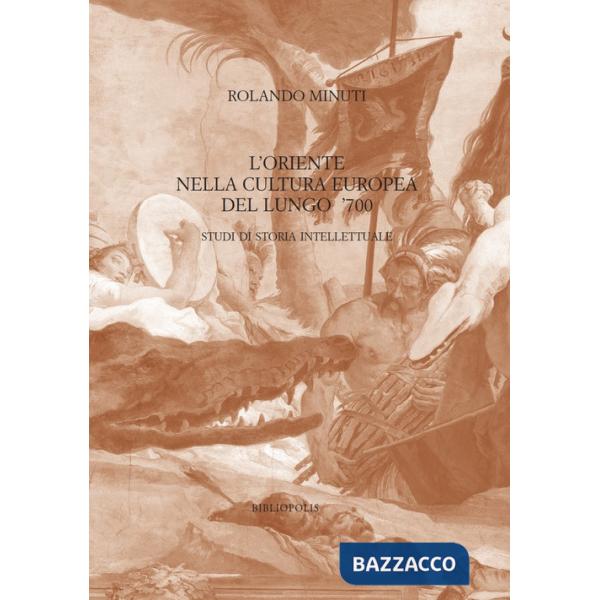 Oriente nella cultura europea del lungo '700. Studi di storia intellettuale (L')