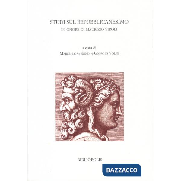 Studi sul repubblicanesimo. In onore di Maurizio Viroli