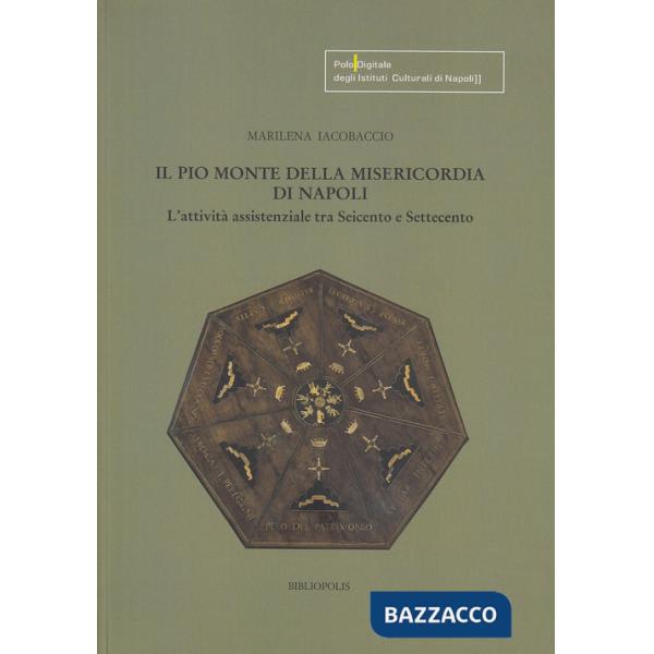 Pio Monte della Misericordia di Napoli. L'attività assistenziale tra Seicento e Settecento (Il)