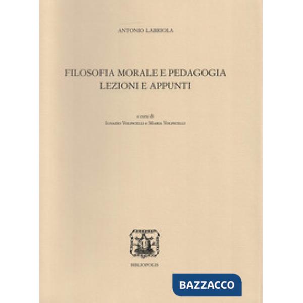 Filosofia morale e pedagogia. Lezioni e appunti