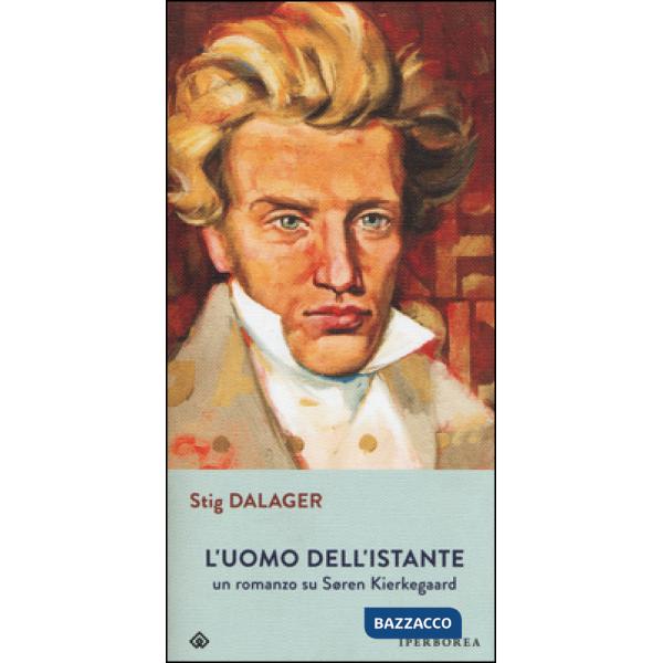 Uomo dell'istante. Un romanzo su Søren Kierkegaard (L')