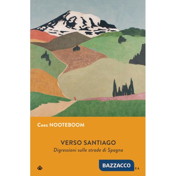 Verso Santiago. Digressioni sulle strade di Spagna. Nuova ediz.