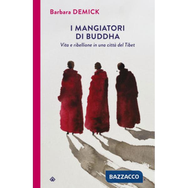 Mangiatori di Buddha. Vita e ribellione in una città del Tibet (I)