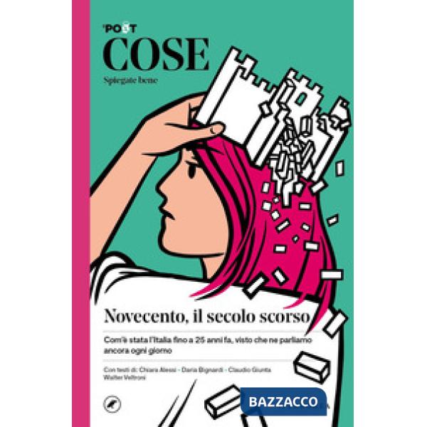 Cose spiegate bene. Novecento, il secolo scorso. Com'è stata l'Italia fino a 25 anni fa, visto che ne parliamo ancora ogni giorn