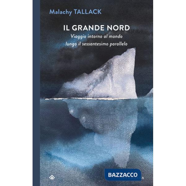 Grande Nord. Viaggio intorno al mondo lungo il sessantesimo parallelo (Il)