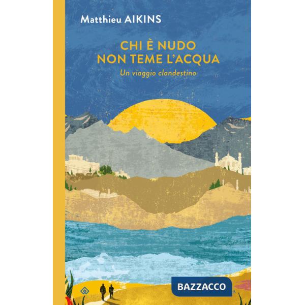 Chi è nudo non teme l'acqua. Un viaggio clandestino