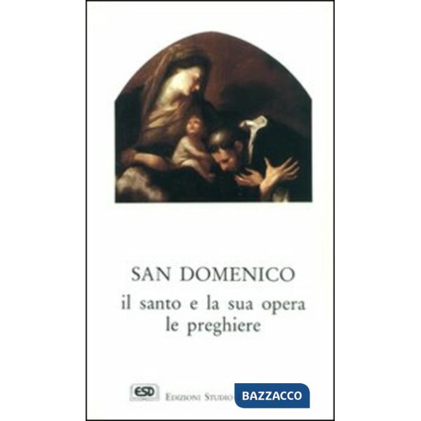 S. Domenico. Il santo e la sua opera