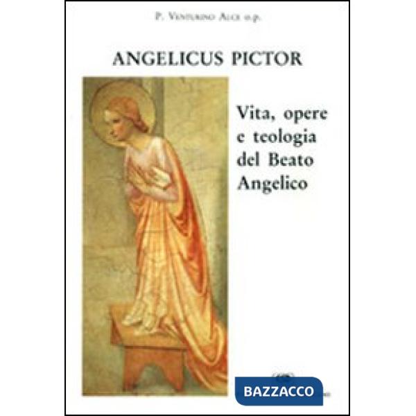 Angelicus pictor. Vita, opere e teologia del Beato Angelico