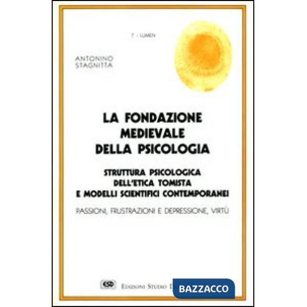 Fondazione medievale della psicologia. Struttura psicologica dell'etica tomista e modelli scientifici contemporanei (La)