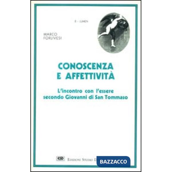 Conoscenza ed affettività. L'incontro con l'essere secondo Giovanni di s. Tommaso