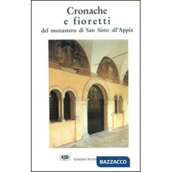 Cronache e fioretti del monastero di S. Sisto all'Appia