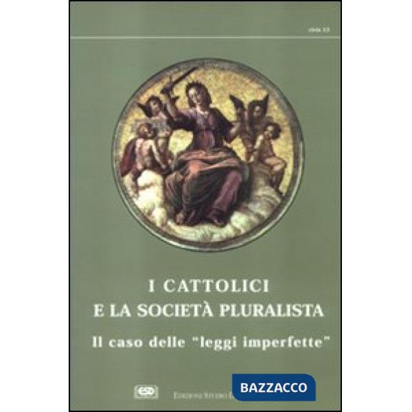 Cattolici e la società pluralista. Atti del 1º Colloquio sui cattolici nella società pluralista (I)