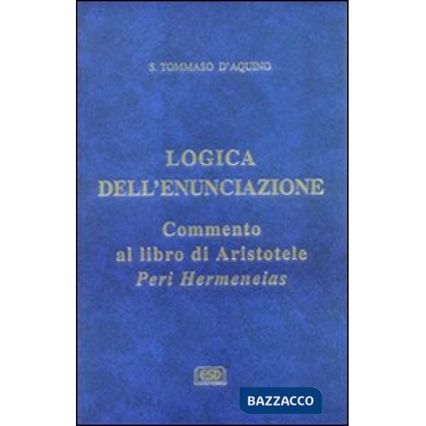 Logica dell'enunciazione. Commento al libro di Aristotele Peri Hermen eias