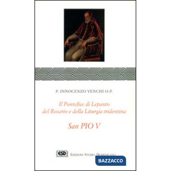 S. Pio V. Il pontefice di Lepanto, del rosario e della liturgia