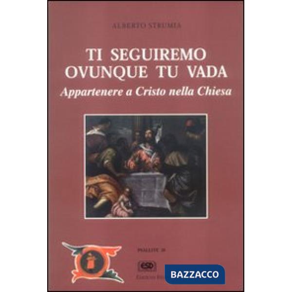 Ti seguiremo ovunque tu vada. Appartenere a Cristo nella Chiesa