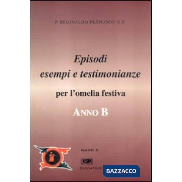 Anno B. Episodi, esempi e testimonianze per l'omelia festiva