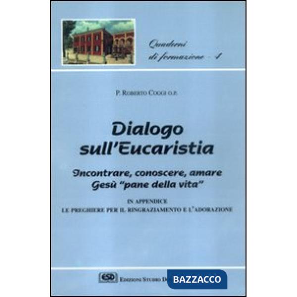 Dialogo sull'eucaristia. Incontrare, conoscere, amare Gesù, «Pane della vita»