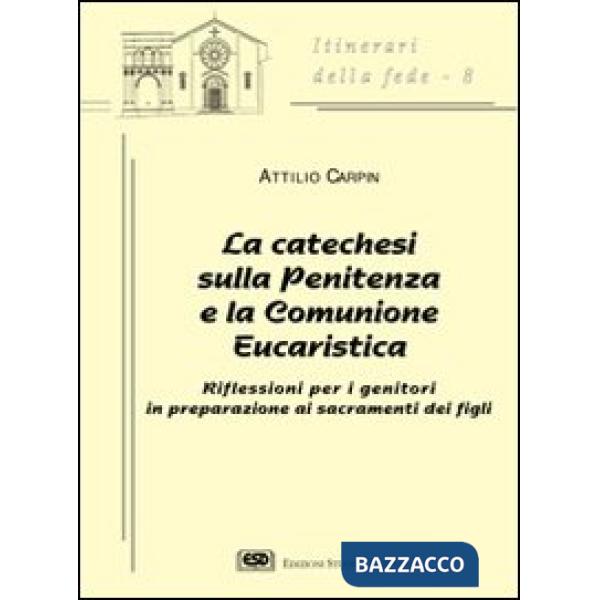 Catechesi sulla penitenza e la comunione eucaristica. Riflessioni per i genitori in preparazione ai sacramenti dei figli (La)