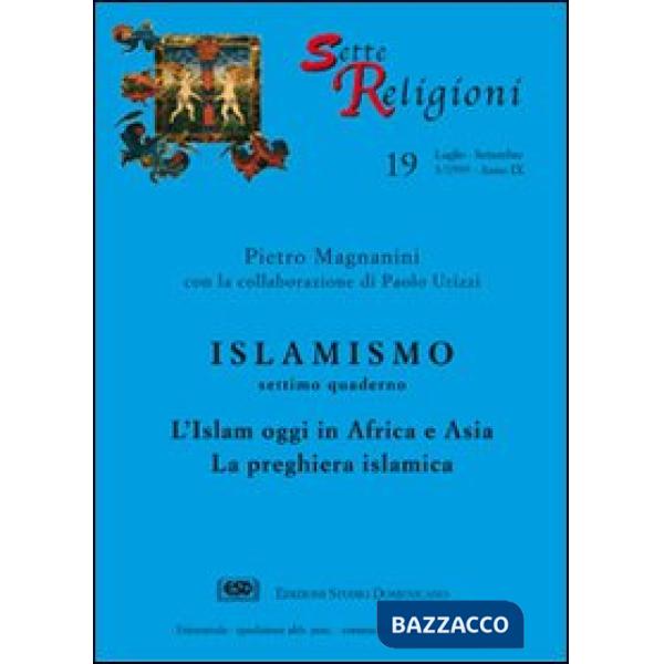 Islamismo. Vol. 7: L'islam oggi in Africa e Asia. La preghiera islamica