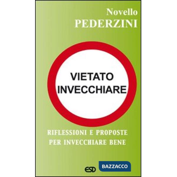 Vietato invecchiare. Riflessioni e proposte per invecchiare bene