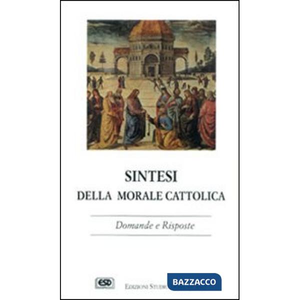 Sintesi della morale cattolica. Domande e risposte