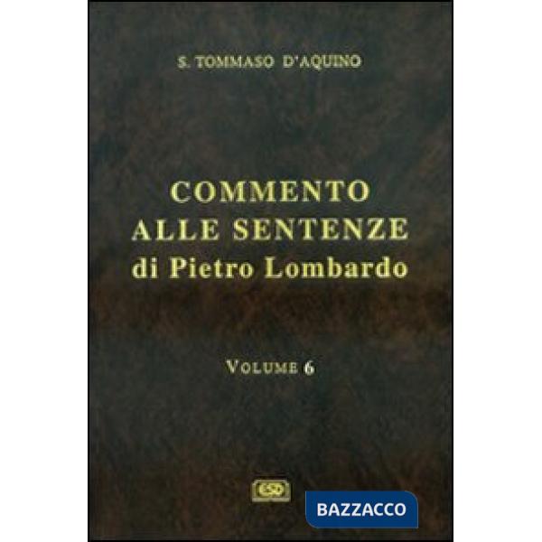 Commento alle Sentenze di Pietro Lombardo. Testo italiano e latino. Vol. 6