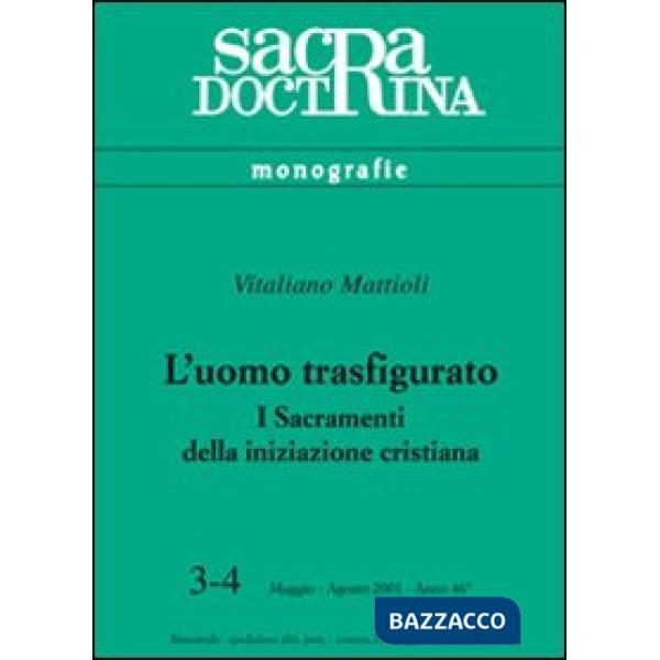 Uomo trasfigurato. I sacramenti della iniziazione cristiana (L')