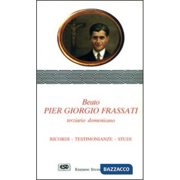 Beato Pier Giorgio Frassati terziario domenicano. Ricordi, testimonianze, studi
