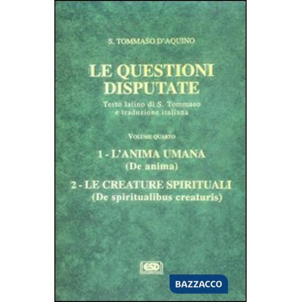 Questioni disputate (Le). Vol. 4: L'anima umana. Le creature spirituali.