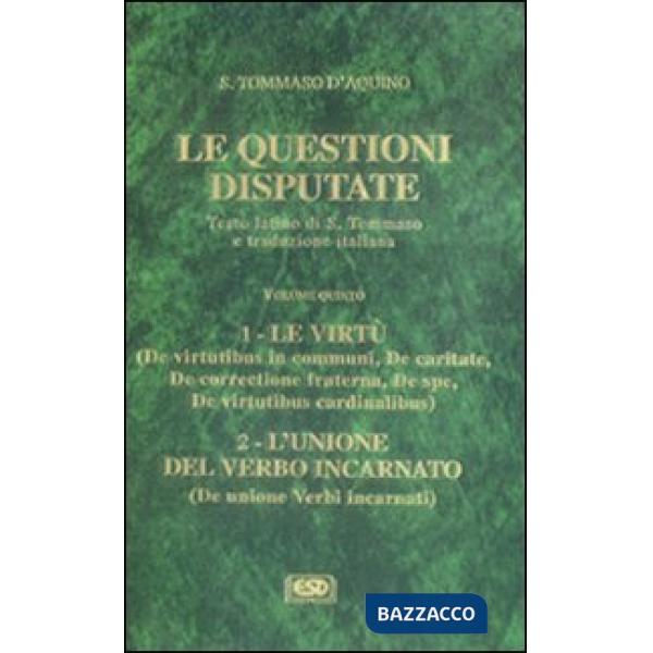 Questioni disputate (Le). Vol. 5: Le virtù. L'unione del verbo incarnato