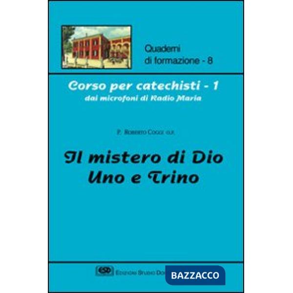 Corso per catechisti dai microfoni di Radio Maria. Vol. 1: Il mistero di Dio uno e trino