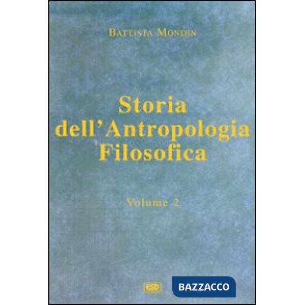 Storia dell'antropologia filosofica. Vol. 2: Da Kant fino ai giorni nostri